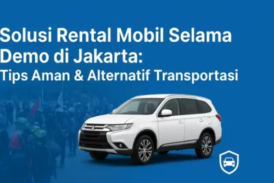 Solusi Rental Mobil Selama Demo di Jakarta